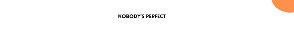 Nobody’s perfect/ Tips For Improving Your Confidence