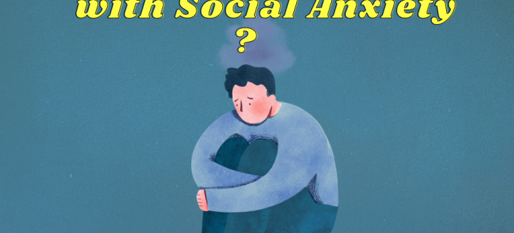 How to deal with Social Anxiety