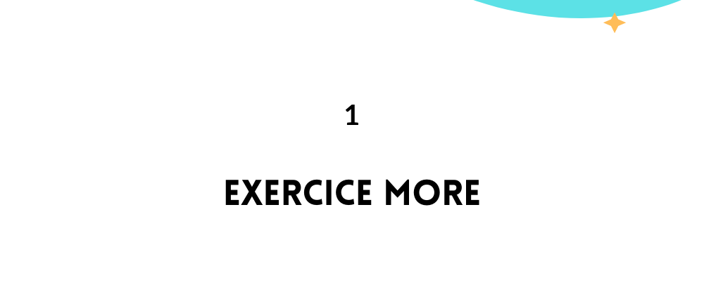 Exercice more / Feel empowered in life