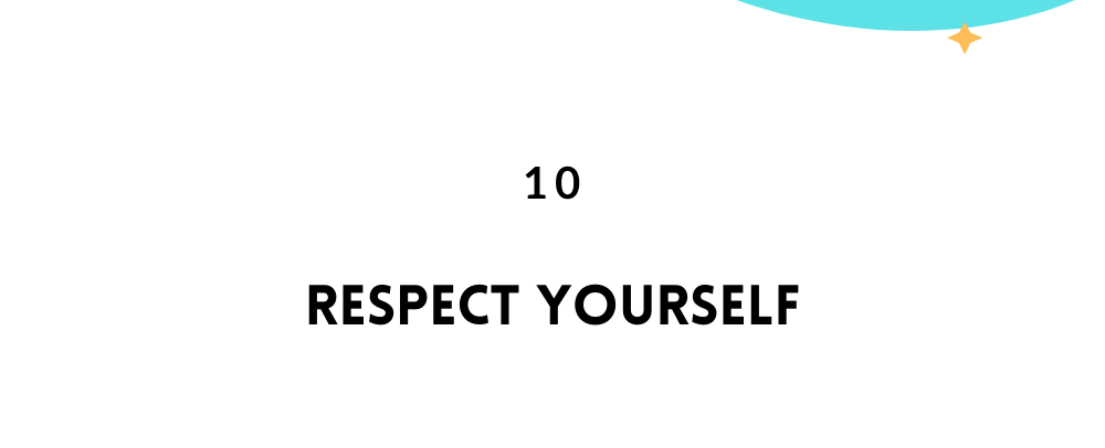 Respect yourself/ Feel empowered in life