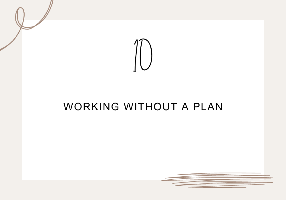 Working without a plan / Time wasters