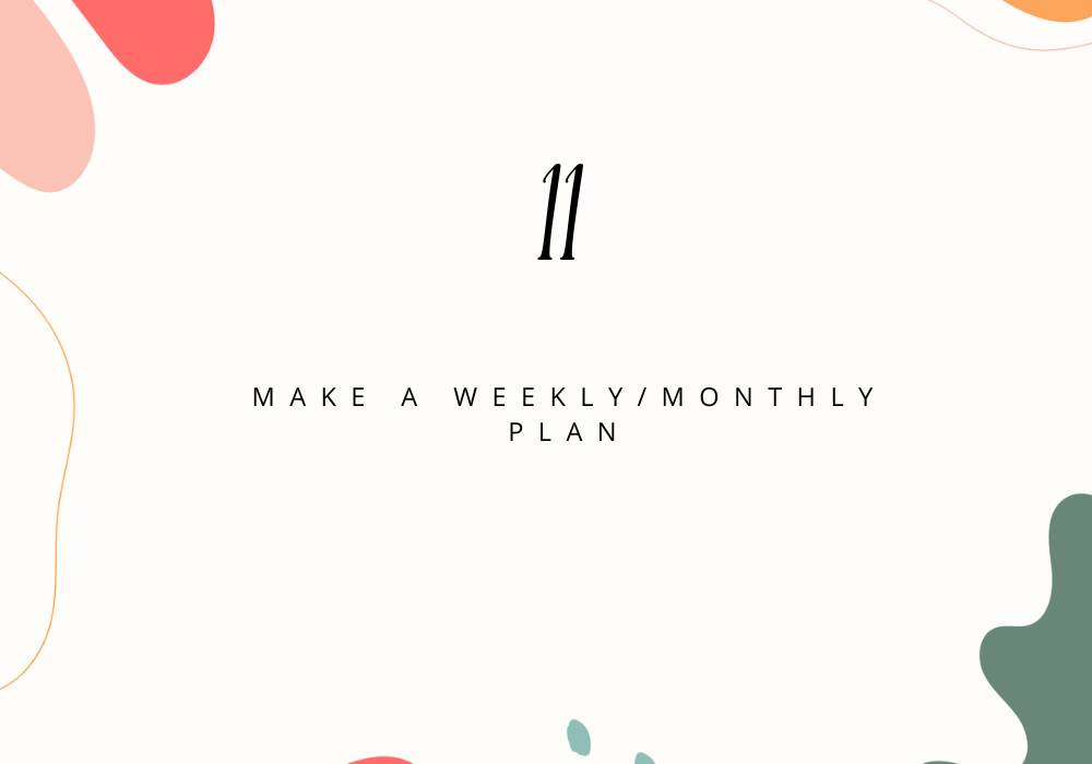 Make a weekly/monthly plan / Plan your day