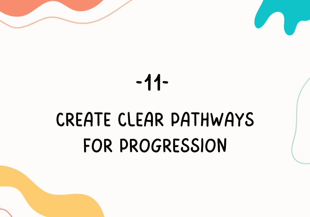 Create clear pathways for progression /Employee burnout