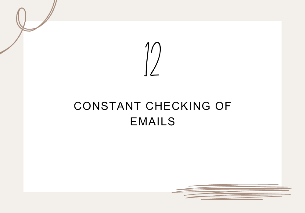 Constant checking of emails / Time wasters