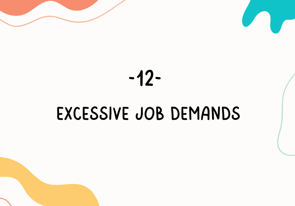 Excessive job demands / Employee burnout