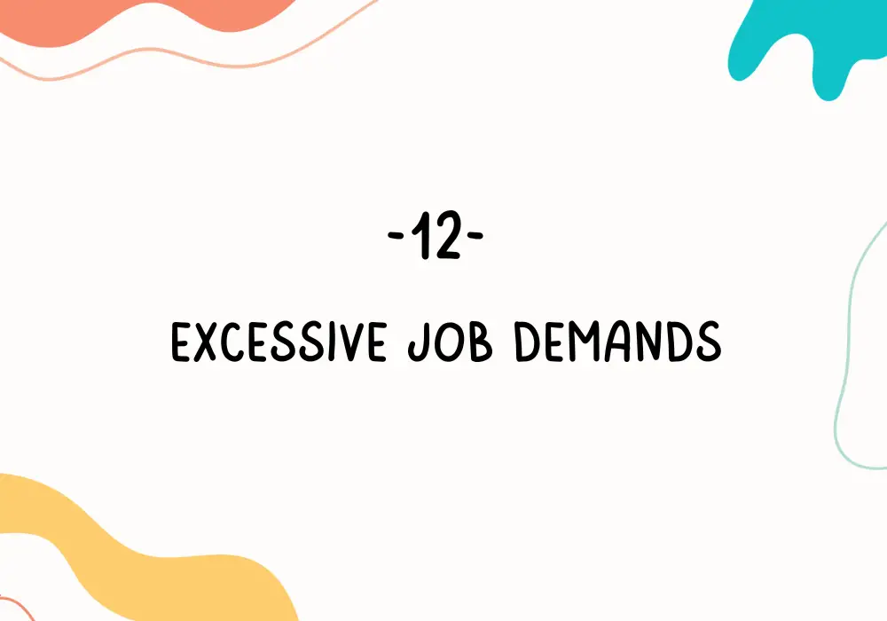 Excessive job demands / Employee burnout