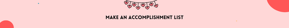 Make an Accomplishment List/Practice Self-Love and Be More Confident