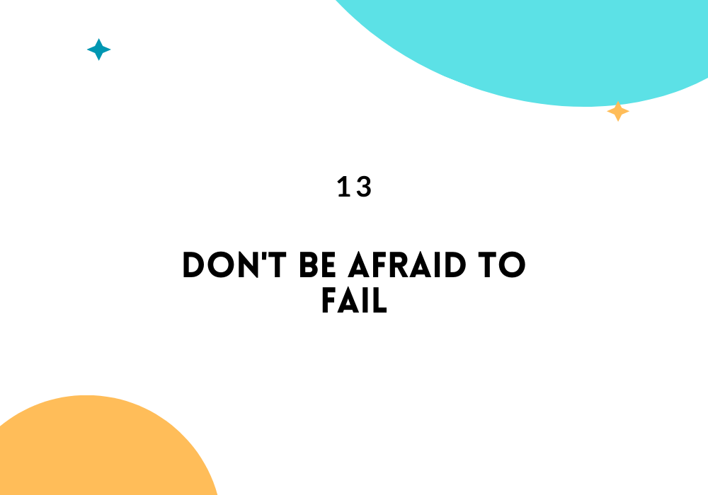 Don't be afraid to fail/ Feel empowered in life
