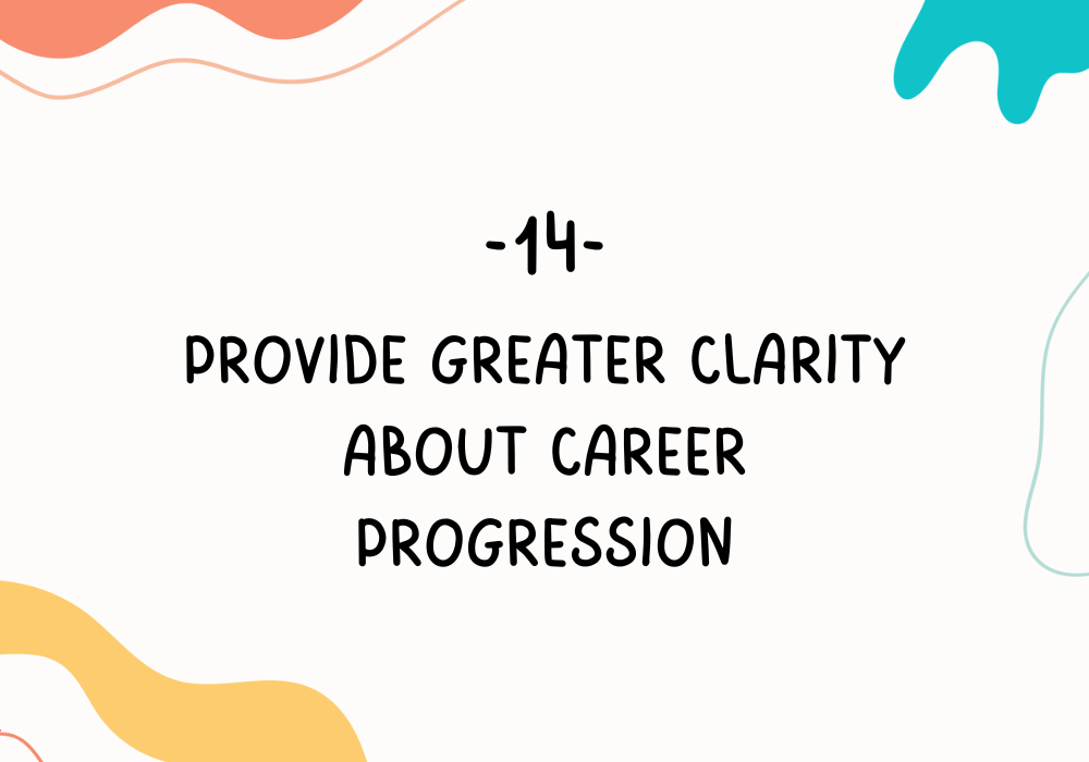 Provide greater clarity about career progression / Employee burnout