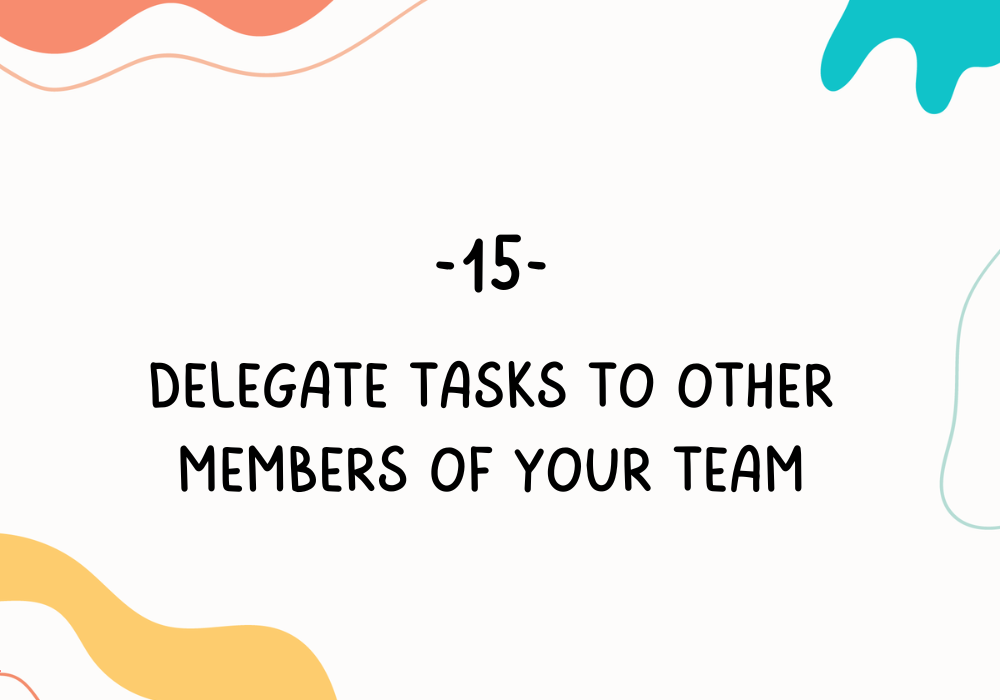 Delegate tasks to other members of your team / Employee burnout