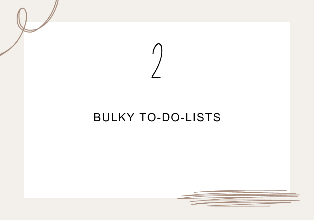 Bulky to-do-lists / Time wasters