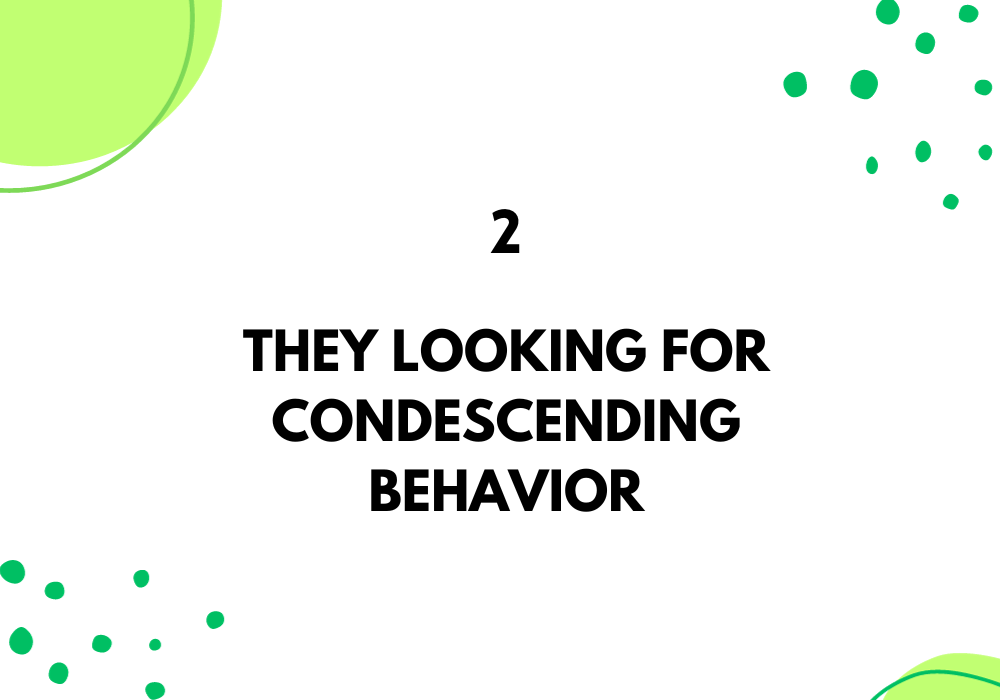 They Looking for condescending behavior/Relationship With a Narcissist