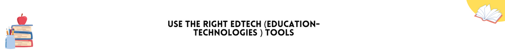Use the Right EdTech (Education-Technologies ) Tools/ Top 9 Secrets to fast learning