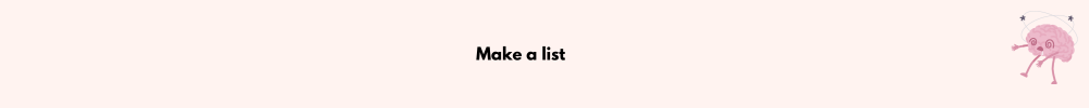 Make a list/Manage Your Scattered Mind