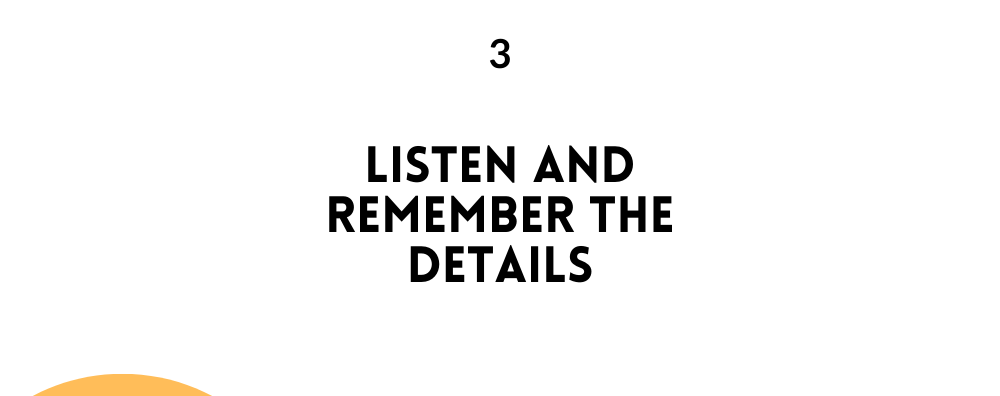 Listen and remember the details/ likable Person