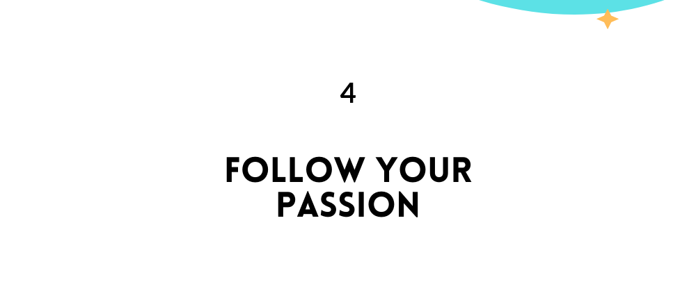 Follow your passion/ Feel empowered in life
