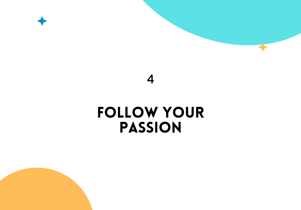 Follow your passion/ Feel empowered in life