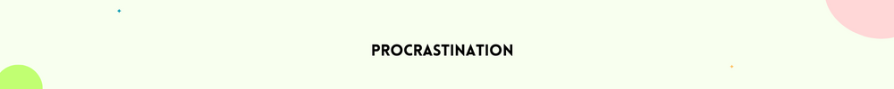 Procrastination/Signs It’s Time to Change your life
