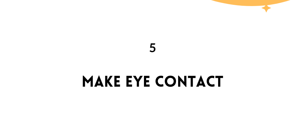 Make Eye Contact/ likable Person