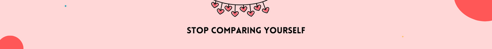 Stop comparing yourself/Practice Self-Love and Be More Confident