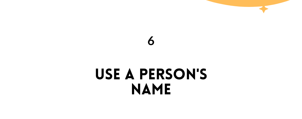 Use a person's name/ likable Person