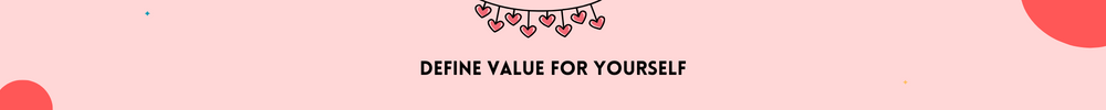 Define value for yourself/Practice Self-Love and Be More Confident