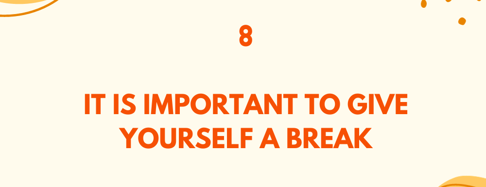 It is important to give yourself a break / Embrace change