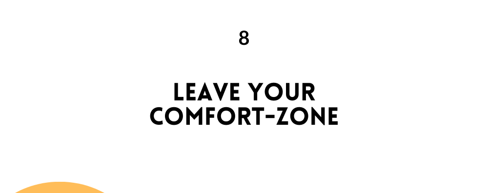 Leave your comfort-zone/ likable Person