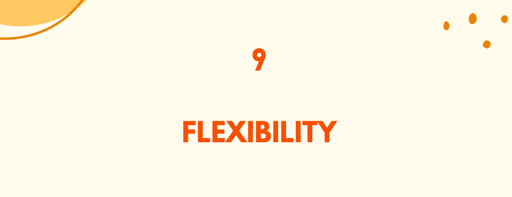 Flexibility / Embrace change