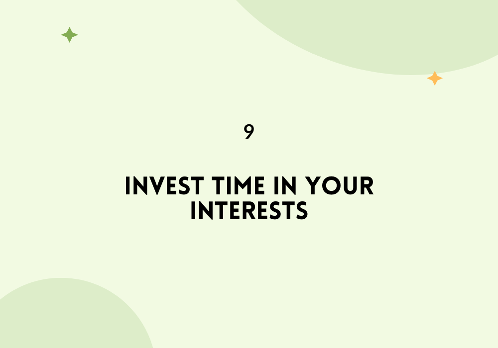 Invest time in your interests / Find your passion