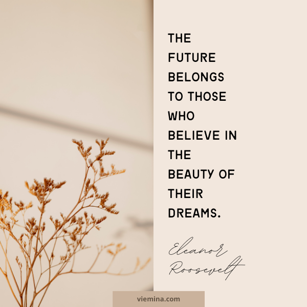 The future belongs to those who believe in the beauty of their dreams." - Eleanor Roosevelt| Believe in yourself quotes