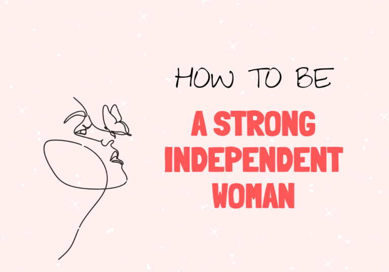 How To Be a Strong Independent Woman? 15 Steps