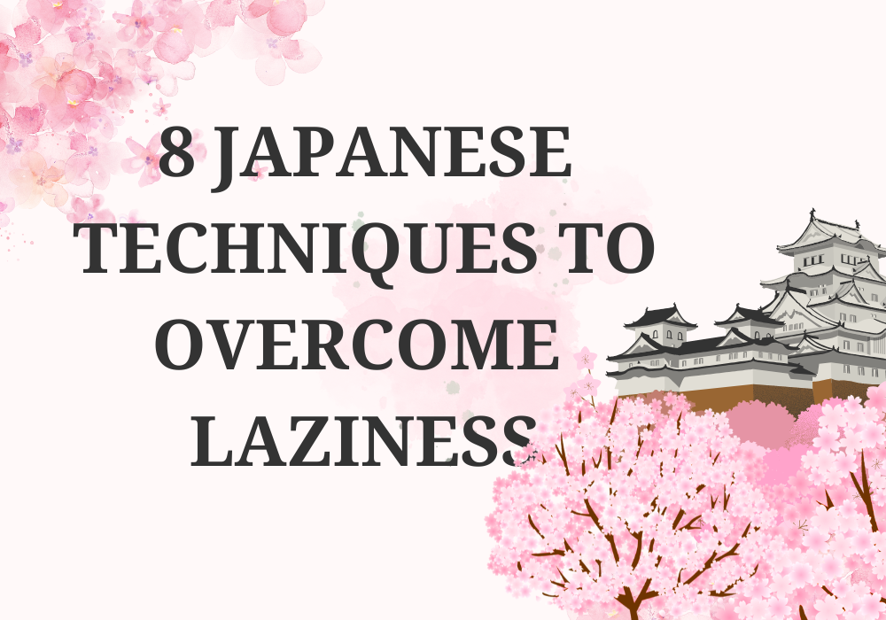 8 Japanese Techniques To Overcome Laziness