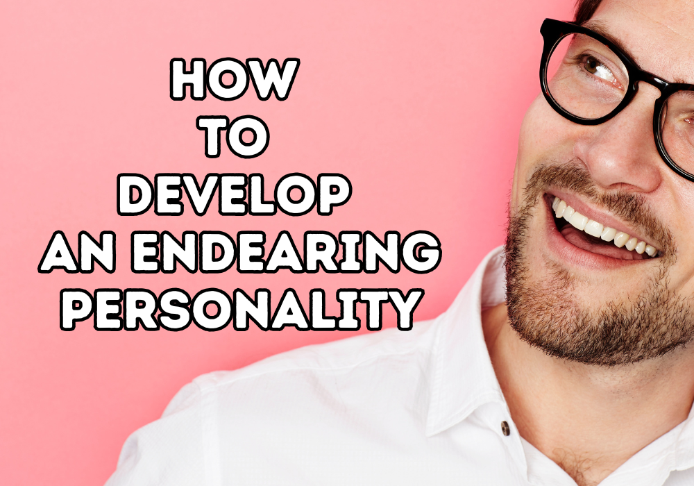 Develop an Endearing Personality