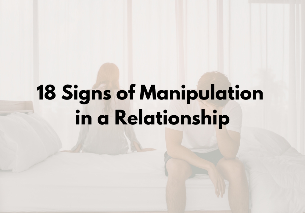 18 Signs of Manipulation in a Relationship