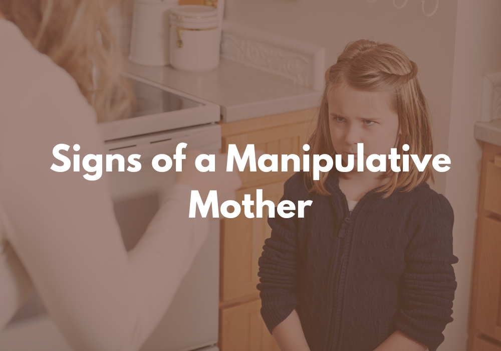 Signs of a Manipulative Mother