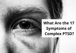 What Are the 17 Symptoms of Complex PTSD? - What Are the 17 Symptoms of Complex PTSD What Are the 17 Symptoms of Complex PTSD