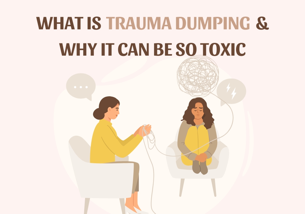 What Is Trauma Dumping & Why It Can Be So Toxic