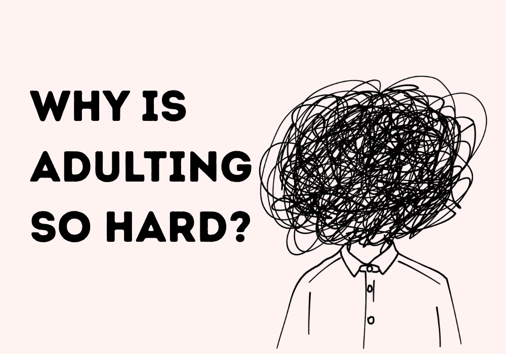 why is adulting so hard
