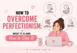 How to Overcome Perfectionism: What It Is and How to Stop It - How to Overcome Perfectionism What It Is and How to Stop It by viemina blog How to Overcome Perfectionism What It Is and How to Stop It by viemina blog