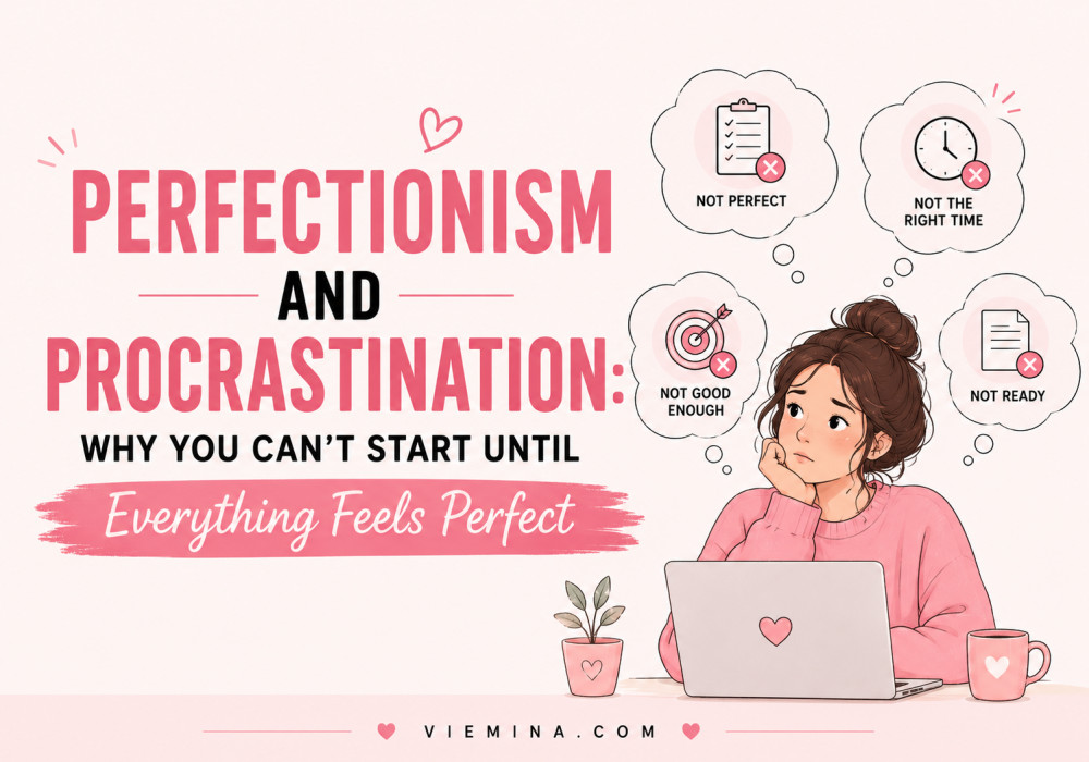 Perfectionism and Procrastination Why You Can't Start Until Everything Feels Perfect)