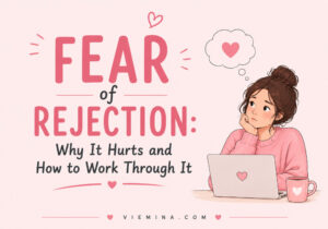 Fear of Rejection Why It Hurts and How to Work Through It